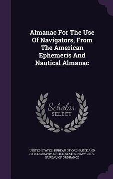 portada Almanac For The Use Of Navigators, From The American Ephemeris And Nautical Almanac (en Inglés)