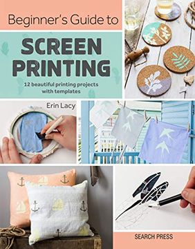 portada Beginner's Guide to Screen Printing: 12 Beautiful Printing Projects With Templates (en Inglés)