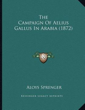 portada the campaign of aelius gallus in arabia (1872) (en Inglés)