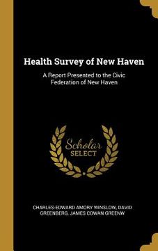 portada Health Survey of New Haven: A Report Presented to the Civic Federation of New Haven (en Inglés)