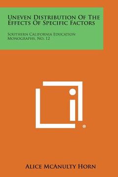 portada Uneven Distribution of the Effects of Specific Factors: Southern California Education Monographs, No. 12 (en Inglés)
