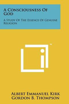 portada a consciousness of god: a study of the essence of genuine religion (en Inglés)