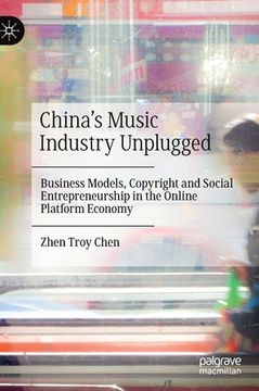 portada China's Music Industry Unplugged: Business Models, Copyright and Social Entrepreneurship in the Online Platform Economy (in English)