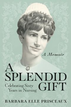 portada A Splendid Gift: Celebrating Sixty Years in Nursing (in English)