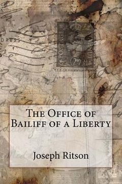 portada The Office of Bailiff of a Liberty Joseph Ritson (en Inglés)