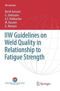 portada Iiw Guidelines on Weld Quality in Relationship to Fatigue Strength (Iiw Collection)