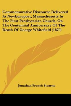portada commemorative discourse delivered at newburyport, massachusetts in the first presbyterian church, on the centennial anniversary of the death of george (en Inglés)