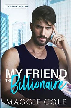 portada My Friend the Billionaire: A Friends to Lovers Billionaire Romance (in English)