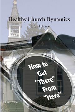 portada Healthy Church Dynamics: How To Get "There" From "Here" (en Inglés)