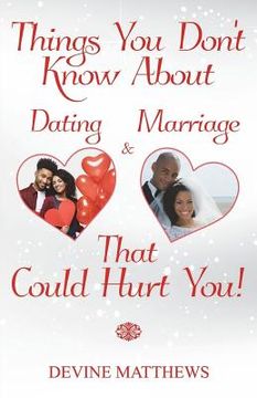 portada Things You Don't Know About Dating & Marriage That Could Hurt You! (en Inglés)