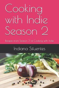 portada Cooking with Indie Season 2: Recipes from Season 2 of Cooking with Indie (in English)