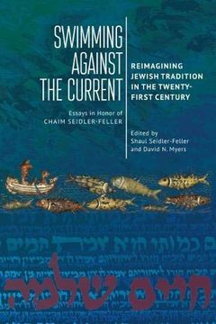 portada Swimming Against the Current: Reimagining Jewish Tradition in the Twenty-First Century. Essays in Honor of Chaim Seidler-Feller (en Inglés)