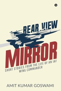 portada Rear View Mirror: Short Stories from the Life of an Iaf Wing Commander (en Inglés)