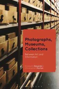 portada Photographs, Museums, Collections: Between Art and Information (en Inglés)
