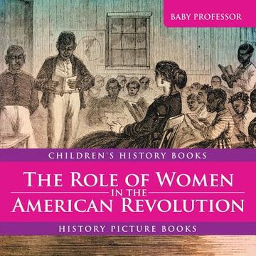 portada The Role of Women in the American Revolution - History Picture Books Children's History Books (en Inglés)