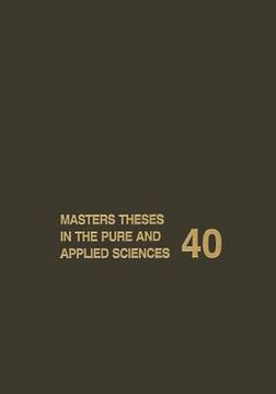 portada Masters Theses in the Pure and Applied Sciences: Accepted by Colleges and Universities of the United States and Canada Volume 40