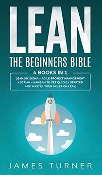 portada Lean: The Beginners Bible - 4 Books in 1 - Lean six Sigma + Agile Project Management + Scrum + Kanban to get Quickly Started and Master Your Skills on Lean (in English)