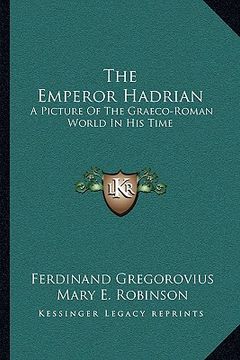 portada the emperor hadrian: a picture of the graeco-roman world in his time