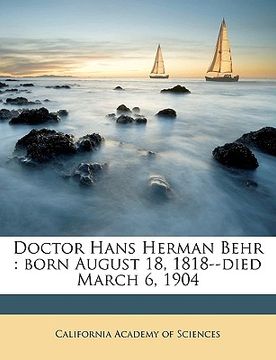 portada doctor hans herman behr: born august 18, 1818--died march 6, 1904 (en Inglés)