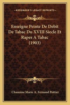 portada Enseigne Peinte De Debit De Tabac Du XVIII Siecle Et Rapes A Tabac (1903) (en Francés)