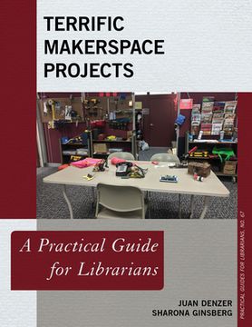 portada Terrific Makerspace Projects: A Practical Guide for Librarians