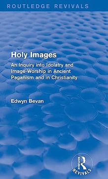 portada Holy Images (Routledge Revivals): An Inquiry Into Idolatry and Image-Worship in Ancient Paganism and in Christianity (en Inglés)