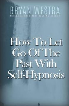 portada How To Let Go Of The Past With Self-Hypnosis (en Inglés)