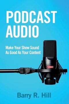 portada Podcast Audio: Make Your Show Sound As Good As Your Content (in English)