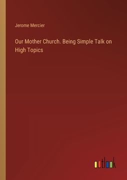 portada Our Mother Church. Being Simple Talk on High Topics (en Inglés)