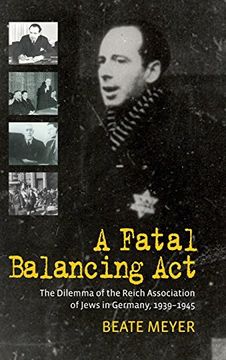 portada A Fatal Balancing Act: The Dilemma of the Reich Association of Jews in Germany, 1939-1945 (in English)