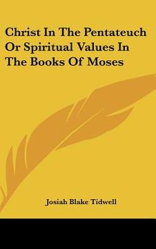 portada christ in the pentateuch or spiritual values in the books of moses (en Inglés)
