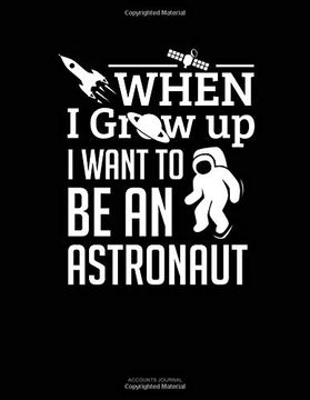 portada When i Grow up i Want to be an Astronaut: Accounts Journal 
