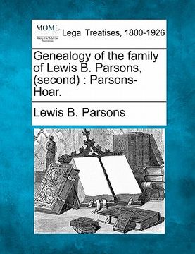portada genealogy of the family of lewis b. parsons, (second): parsons-hoar. (en Inglés)