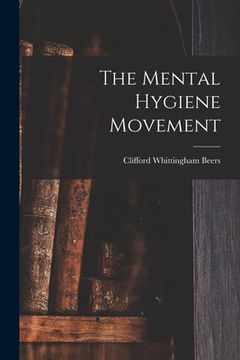 portada The Mental Hygiene Movement (en Inglés)