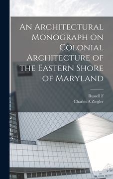 portada An Architectural Monograph on Colonial Architecture of the Eastern Shore of Maryland (en Inglés)