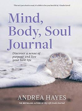 portada Mind, Body, Soul Journal: Discover a Sense of Purpose and Achieve Your Best Life Imaginable (en Inglés)
