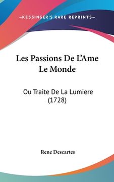 portada Les Passions De L'Ame Le Monde: Ou Traite De La Lumiere (1728) (en Francés)