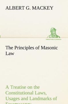 portada the principles of masonic law a treatise on the constitutional laws, usages and landmarks of freemasonry (en Inglés)