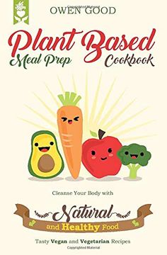 portada Plant Based Meal Prep Cookbook: Cleanse Your Body With Natural and Healthy Food. Tasty Vegan and Vegetarian Recipes. (en Inglés)