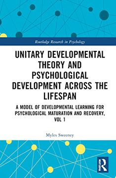portada Unitary Developmental Theory and Psychological Development Across the Lifespan, Volume 1: A Model of Developmental Learning for Psychological Maturation and Recovery (Routledge Research in Psychology) (en Inglés)