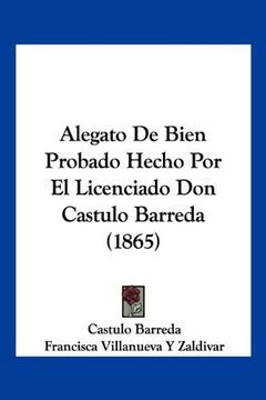 portada Alegato de Bien Probado Hecho por el Licenciado don Castulo Barreda (1865) (in Spanish)