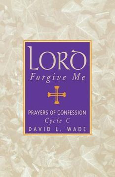 portada lord forgive me: prayers of confession cycle c (en Inglés)