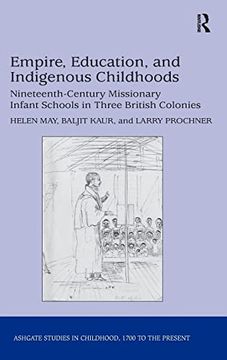 portada Empire, Education, and Indigenous Childhoods: Nineteenth-Century Missionary Infant Schools in Three British Colonies (Studies in Childhood, 1700 to the Present) (en Inglés)