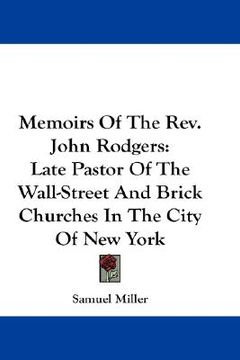 portada memoirs of the rev. john rodgers: late pastor of the wall-street and brick churches in the city of new york (en Inglés)
