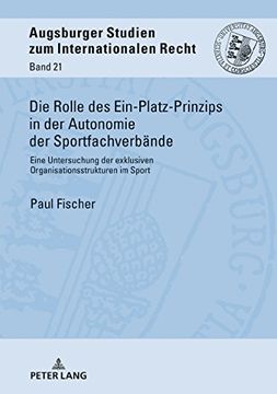 portada Die Rolle des Ein-Platz-Prinzips in der Autonomie der Sportfachverbaende: Eine Untersuchung der Exklusiven Organisationsstrukturen im Sport (Augsburger Studien zum Internationalen Recht) (in German)