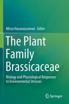 portada The Plant Family Brassicaceae: Biology and Physiological Responses to Environmental Stresses (en Inglés)