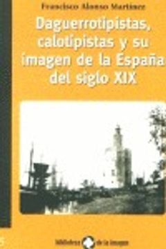 portada Daguerrotipistas, calotipistas y su imagen de la España del siglo XIX