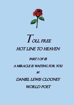 portada Toll Free Hot Line To Heaven: A Miracle is waiting for you, Part I of III (in English)