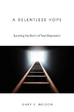 portada a relentless hope: surviving the storm of teen depression (en Inglés)