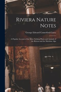portada Riviera Nature Notes: a Popular Account of the More Striking Plants and Animals of the Riviera and the Maritime Alps (en Inglés)